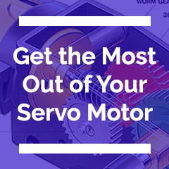 Get the Most Out of Your Servo Motor